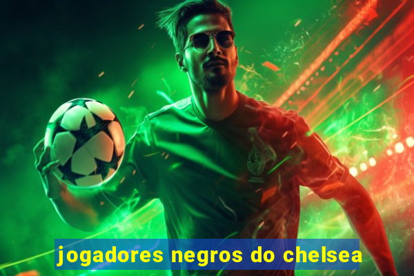 jogadores negros do chelsea